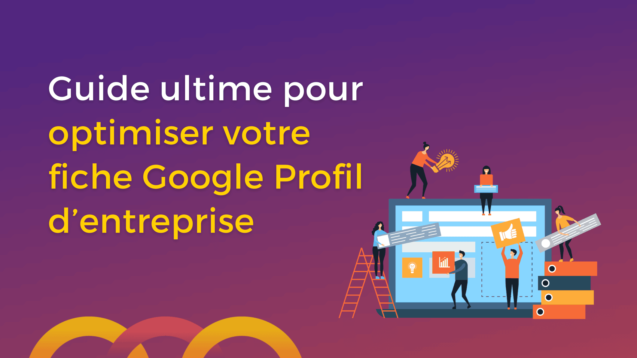 Guide ultime pour optimiser votre fiche Google Profil d’entreprise par Bridge Media